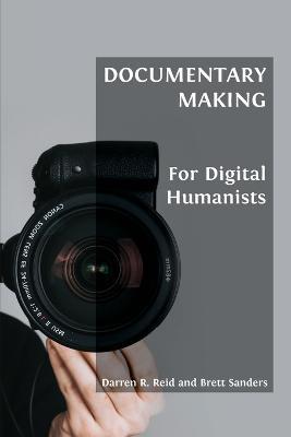 Documentary Making for Digital Humanists - Darren R. Reid
