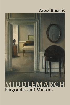 Middlemarch: Epigraphs and Mirrors - Adam Roberts