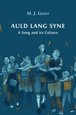 Auld Lang Syne: A Song and its Culture - Morag Josephine Grant