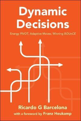 Dynamic Decisions: Energy PIVOT, Adaptive Moves, Winning BOUnCE - Ricardo G Barcelona