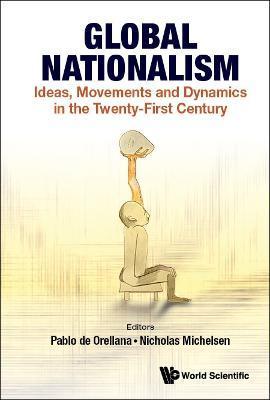 Global Nationalism: Ideas, Movements and Dynamics in the Twenty-First Century - Pablo De Orellana