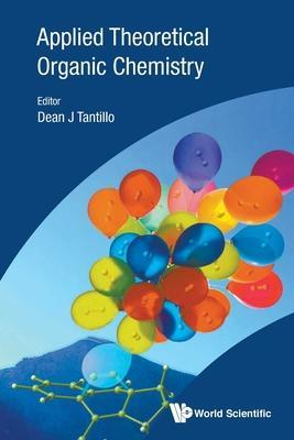 Applied Theoretical Organic Chemistry - Dean J Tantillo