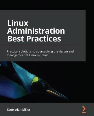 Coperta cărții 'Linux Administration Best Practices: Practical solutions to approaching the design and management of Linux systems -'