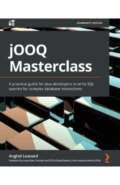Coperta cărții 'jOOQ Masterclass: A practical guide for Java developers to write SQL queries for complex database interactions - Anghel'
