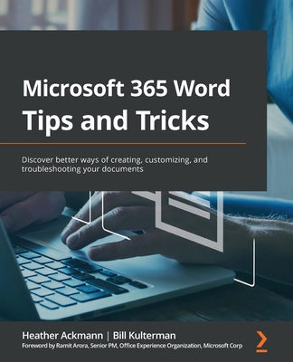 Microsoft 365 Word Tips and Tricks: Discover better ways of creating, customizing, and troubleshooting your documents - Heather Ackmann