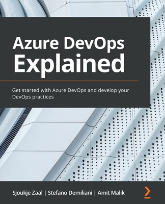 Azure DevOps Explained: Get started with Azure DevOps and develop your DevOps practices - Sjoukje Zaal