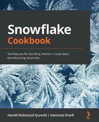 Snowflake Cookbook: Techniques for building modern cloud data warehousing solutions - Hamid Mahmood Qureshi