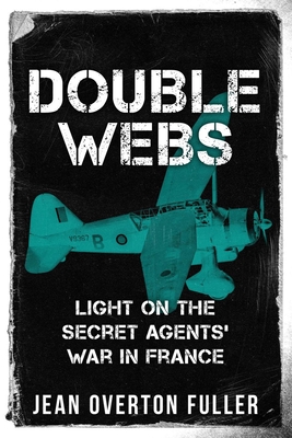 Double Webs: Light on the Secret Agents' War in France - Jean Overton Fuller