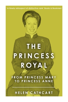 The Princess Royal: From Princess Mary to Princess Anne - Helen Cathcart