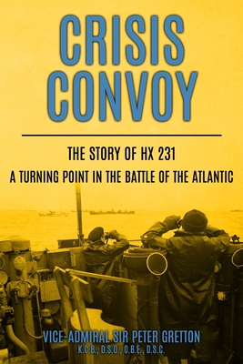 Crisis Convoy: The Story of HX231, A Turning Point in the Battle of the Atlantic - Peter Gretton
