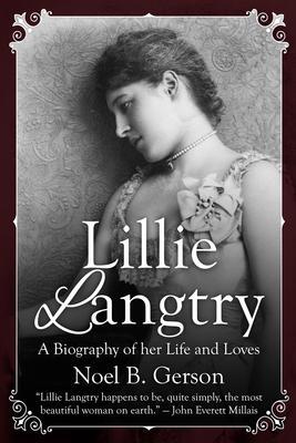 Lillie Langtry: A Biography of her Life and Loves - Noel B. Gerson