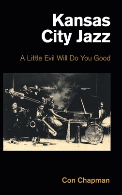 Kansas City Jazz: A Little Evil Will Do You Good - Con Chapman