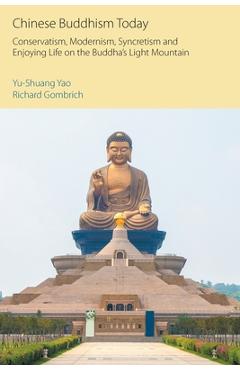 Coperta cărții 'Chinese Buddhism Today: Conservatism, Modernism, Syncretism and Enjoying Life on the Buddha's Light Mountain - Richard'