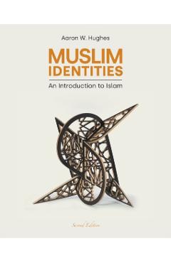 Muslim Identities: An Introduction to Islam - Aaron W. Hughes