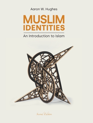 Muslim Identities: An Introduction to Islam - Aaron W. Hughes