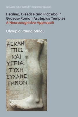 Healing, Disease and Placebo in Graeco-Roman Asclepius Temples: A Neurocognitive Approach - Olympia Panagiotidou