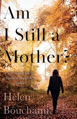 Am I Still a Mother?: Surviving Life's Cruellest Tragedy - Twice - Helen Bouchami