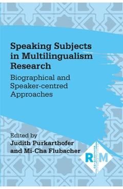 Poza produsului Speaking Subjects in Multilingualism Research: Biographical and Speaker-Centred Approaches - Judith Purkarthofer