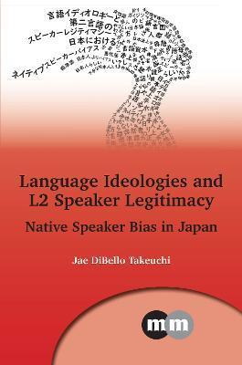 Language Ideologies and L2 Speaker Legitimacy: Native Speaker Bias in Japan - Jae Dibello Takeuchi
