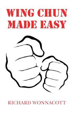 Wing Chun Made Easy - Richard Wonnacott