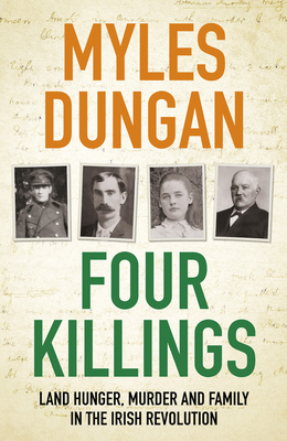 Four Killings: Land Hunger, Murder and Family in the Irish Revolution - Myles Dungan