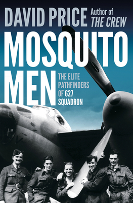Mosquito Men: The Elite Pathfinders of 627 Squadron - David Price