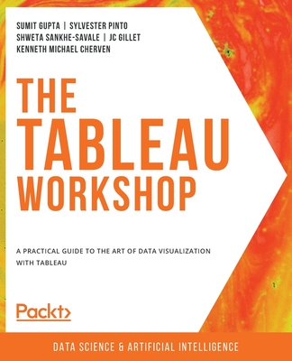 The Tableau Workshop: A practical guide to the art of data visualization with Tableau - Sumit Gupta