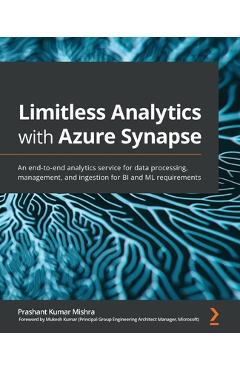 Coperta cărții 'Limitless Analytics with Azure Synapse: An end-to-end analytics service for data processing, management, and ingestion'