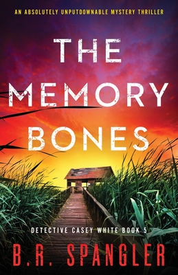 The Memory Bones: An absolutely unputdownable mystery thriller - B. R. Spangler