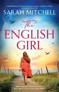 Coperta cărții 'The English Girl: A heartbreaking and emotional World War 2 historical novel, based on a true story - Sarah Mitchell'
