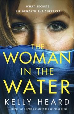 Poza produsului The Woman in the Water: A completely gripping mystery and suspense novel - Kelly Heard