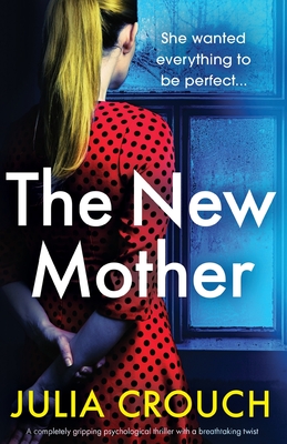 The New Mother: A completely gripping psychological thriller with a breathtaking twist - Julia Crouch