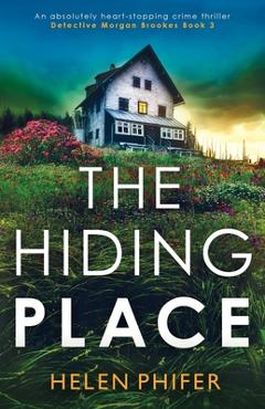 Poza produsului The Hiding Place: An absolutely heart-stopping crime thriller - Helen Phifer