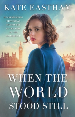 When the World Stood Still: Heartbreaking historical fiction set in the time of the Spanish flu - Kate Eastham