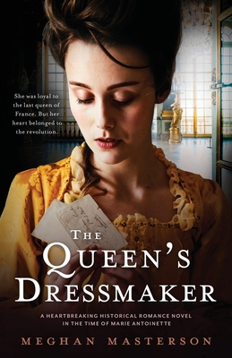 The Queen's Dressmaker: A heartbreaking historical romance novel in the time of Marie Antoinette - Meghan Masterson