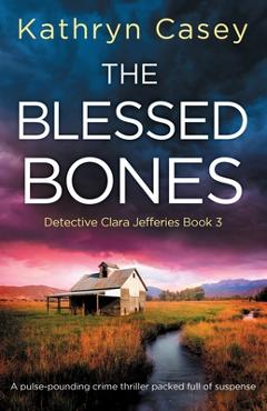 Coperta cărții 'The Blessed Bones: A pulse-pounding crime thriller packed full of suspense - Kathryn Casey'