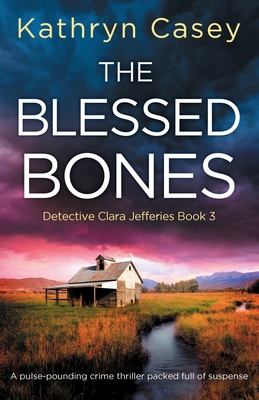 The Blessed Bones: A pulse-pounding crime thriller packed full of suspense - Kathryn Casey