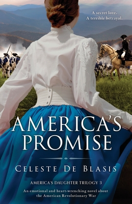 America's Promise: An emotional and heart-wrenching novel about the American Revolutionary War - Celeste De Blasis