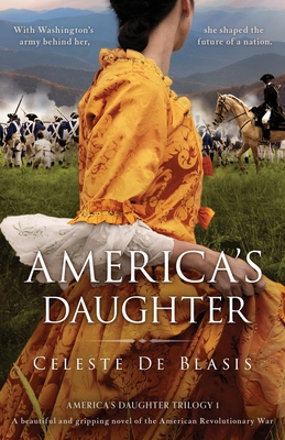 America's Daughter: A beautiful and gripping novel of the American Revolutionary War - Celeste De Blasis