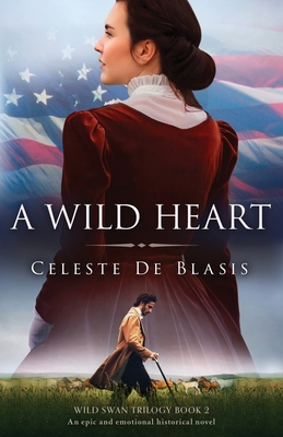 A Wild Heart: An epic and emotional historical novel - Celeste De Blasis