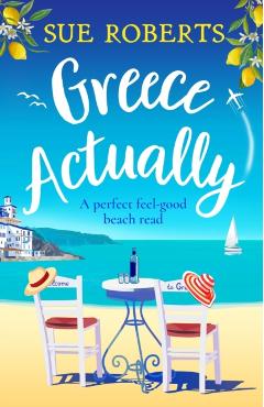 Greece Actually: A perfect feel-good beach read - Sue Roberts