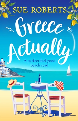 Greece Actually: A perfect feel-good beach read - Sue Roberts