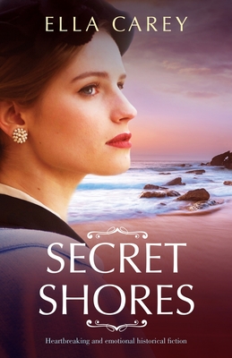 Secret Shores: Heartbreaking and emotional historical fiction - Ella Carey