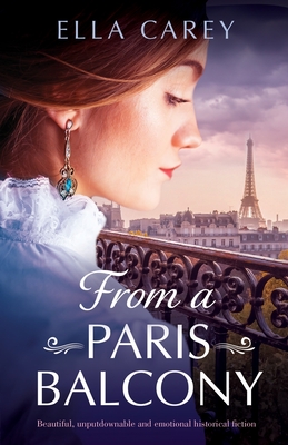 From a Paris Balcony: Beautiful, unputdownable and emotional historical fiction - Ella Carey