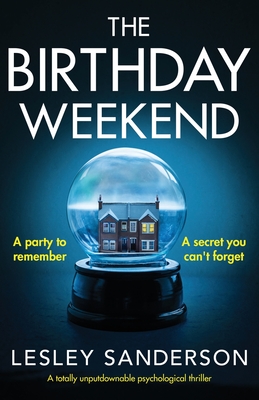 The Birthday Weekend: A totally unputdownable psychological thriller - Lesley Sanderson