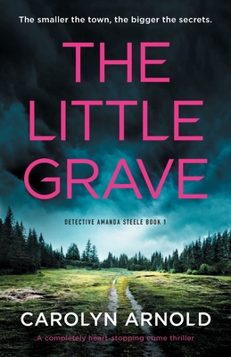 The Little Grave: A completely heart-stopping crime thriller - Carolyn Arnold