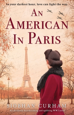 An American in Paris: An absolutely heartbreaking and uplifting World War 2 novel - Siobhan Curham