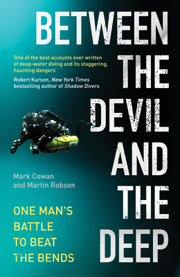 Between the Devil and the Deep: One Man's Battle to Beat the Bends - Mark Cowan
