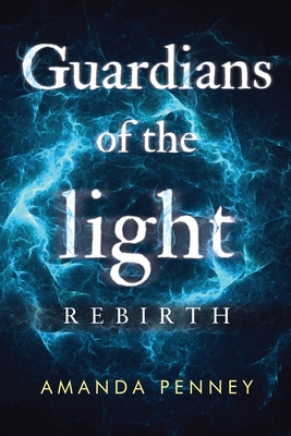 Guardians of the Light: Rebirth - Amanda Penney