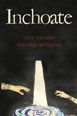 Inchoate - Lois Vander Wende- Williams